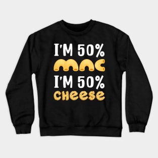 I'm 50% Mac and 50% Cheese Crewneck Sweatshirt